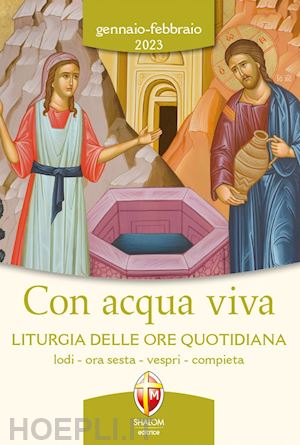 conferenza episcopale italiana (curatore) - con acqua viva. liturgia delle ore quotidiana. lodi, ora sesta, vespri, compieta