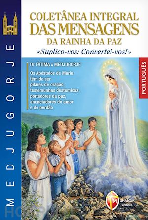 tognetti s.(curatore); fanzaga l.(curatore); sgreva g.(curatore) - medjugorje coletânea integral das mensagens da rainha da paz. «suplico-vos: convertei-vos!»