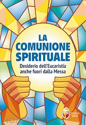  - la comunione spirituale. desiderio dell'eucaristia anche fuori dalla messa