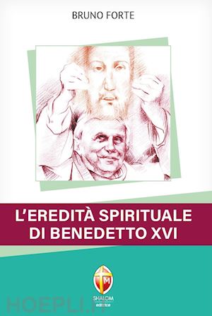 forte bruno - l'eredità spirituale di benedetto xvi