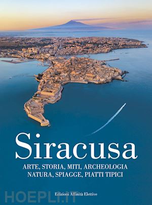 jannuzzi vincenzo - siracusa. arte, storia, miti, archeologia, natura, spiagge, piatti tipici