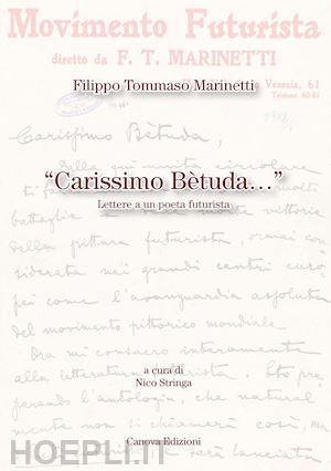 marinetti filippo tommaso; stringa n. (curatore) - carissimo betuda. lettere a un poeta futurista