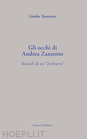 tonietto guido - gli occhi di andrea zanzotto. ricordi di un «archiatra»