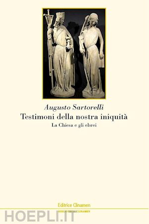 sartorelli augusto - testimoni della nostra iniquita' - la chiesa e gli ebrei