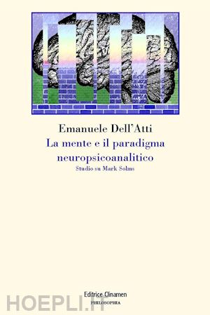 dell'atti emanuele - la mente e il paradigma neuropsicoanalitico. studio su mark solms
