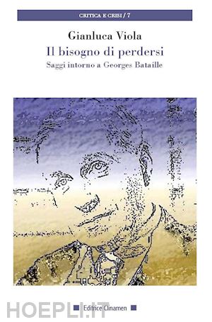 viola gianluca - il bisogno di perdersi. saggi intorno a georges bataille