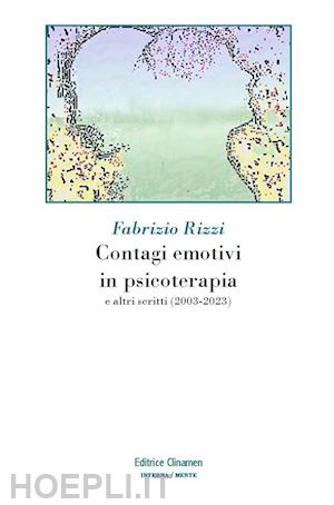 rizzi fabrizio - contagi emotivi in psicoterapia. e altri scritti (2003-2023)