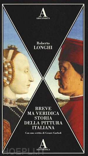 longhi roberto - breve ma veridica storia dell'arte italiana