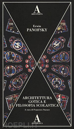 panofsky erwin - architettura gotica e filosofia scolastica