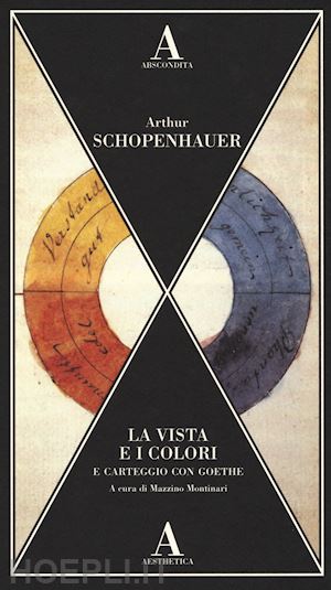 schopenhauer arthur; montinari m. (curatore) - la vista e i colori-carteggio con goethe