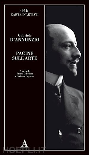 d'annunzio gabriele; gibellini p. (curatore); fugazza s. (curatore) - pagine sull'arte