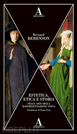 berenson bernard - estetica, etica e storia nelle arti della rappresentazione visiva