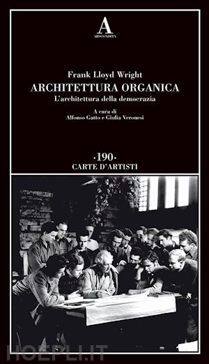 wright frank l.; gatto a. (curatore); veronesi g. (curatore) - architettura organica. l'architettura della democrazia