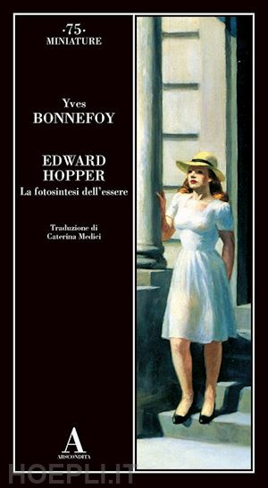 bonnefoy yves - edward hopper. la fotosintesi dell'essere