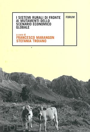 marangon f.(curatore); troiano s.(curatore) - i sistemi rurali di fronte ai mutamenti dello scenario economico globale