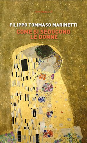 marinetti filippo tommaso - come si seducono le donne