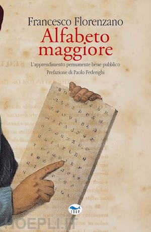 florenzano francesco - alfabeto maggiore. l'apprendimento permanente bene pubblico