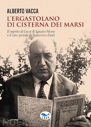 vacca alberto - l'ergastolano di cisterna dei marsi. «il segreto di luca» di ignazio silone e il caso penale di francesco zauri