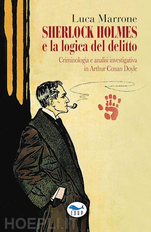 marrone luca - sherlock holmes e la logica del delitto. criminologia e analisi investigativa in arthur conan doyle