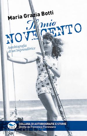 botti maria grazia - il mio novecento. autobiografia di un'imprenditrice