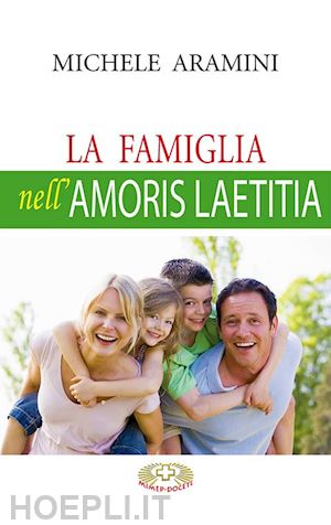 aramini michele - la famiglia secondo amoris laetitia