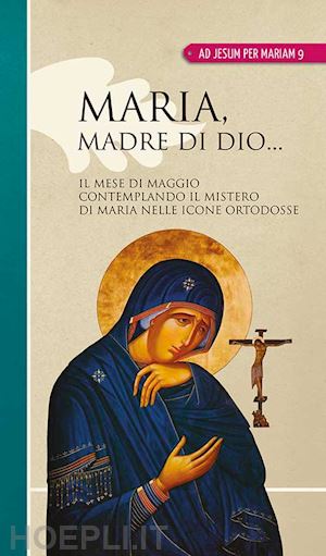  - maria madre di dio... il mese di maggio contemplando il mistero di maria nelle icone ortodosse