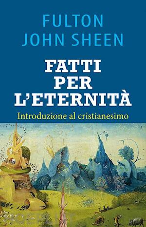 sheen fulton john - fatti per l'eternita'. introduzione al cristianesimo