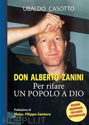 casotto ubaldo - don alberto zanini. per rifare un popolo a dio