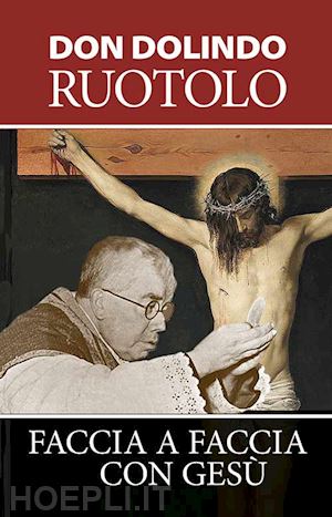 ruotolo dolindo - faccia a faccia con gesu'. meditazioni per la quaresima e la vita spirituale