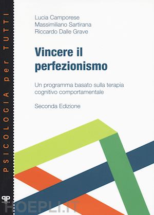 camporese lucia; sartirana massimiliano; dalle grave riccardo - vincere il perfezionismo. un programma basato sulla terapia cognitivo comportame