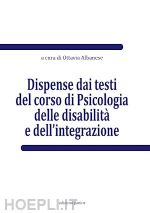 albanese ottavia (curatore) - dispense dai testi del corso di psicologia delle disabilita' e dell'integrazione