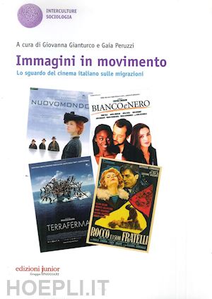 gianturco giovanna; peruzzi gaia - immagini in movimento. lo sguardo del cinema italiano sulle migrazioni