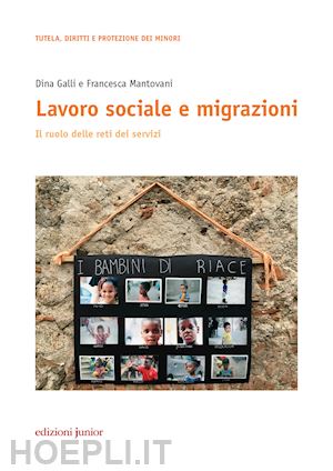 galli dina, mantovani francesca - lavoro sociale e migrazioni - il ruolo delle reti dei servizi