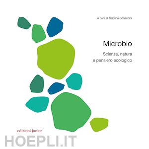 bonaccini s. (curatore) - microbio. scienza, natura e pensiero ecologico