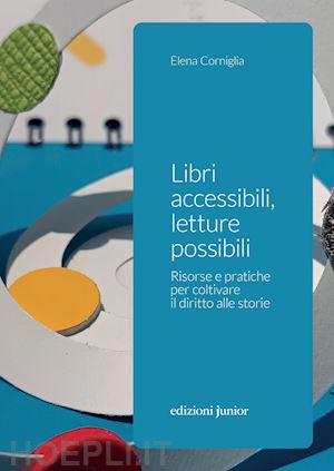 corniglia elena - libri accessibili, letture possibili. risorse e pratiche per coltivare il diritt