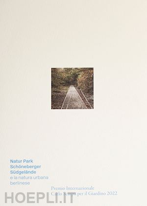 boschiero patrizia; latini luigi; thilo folkerts - natur-park schoneberger sudgelande e la natura urbana berlinese. premio internaz