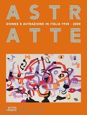 di raddo elena - astratte. donne e astrazione in italia 1930-2000