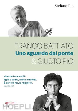 pio stefano - franco battiato & giusto pio. uno sguardo dal ponte