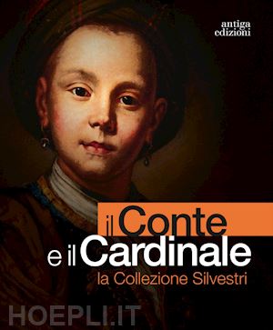 vedova a. (curatore) - il conte e il cardinale . la collezione silvestri