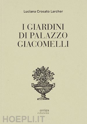 crosato larcher luciana - i giardini di palazzo giacomelli