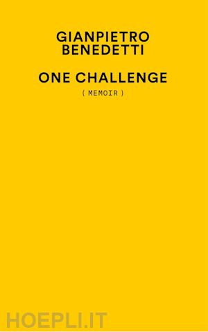 benedetti gianpietro - one challenge (memoir)