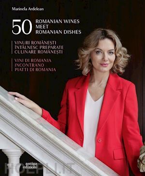 ardelean marinela - 50 vini e pietanze di romania. ediz. italiana, inglese e rumena