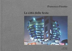 finotto francesco - la città delle feste. ediz. a colori