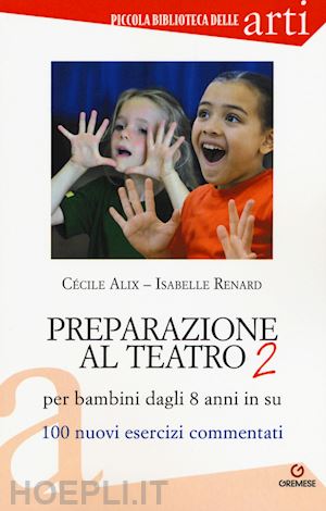 alix cecile, renard isabelle - preparazione al teatro vol.2 - per bambini dagli 8 anni