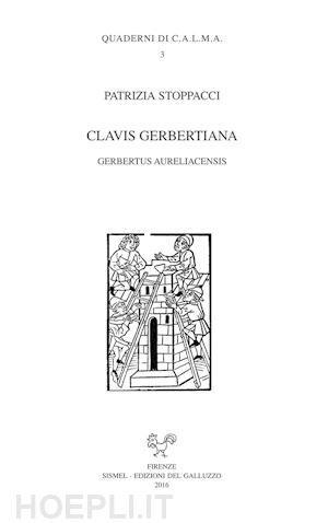 stoppacci patrizia - clavis gerbertiana. gerbertus aureliacensis