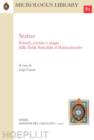 canetti l. (curatore) - statue. rituali, scienza e magia dalla tarda antichita' al rinascimento