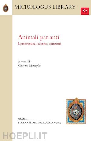 mordeglia c. (curatore) - animali parlanti. letteratura, teatro, canzoni