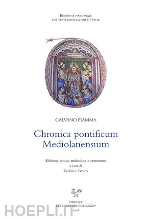 fiamma galvano; favero f. (curatore) - chronica pontificum mediolanensium. ediz. italiana e latina