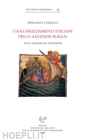 cerullo s. - i volgarizzamenti italiani della leganda aurea. testi, tradizioni, testimoni