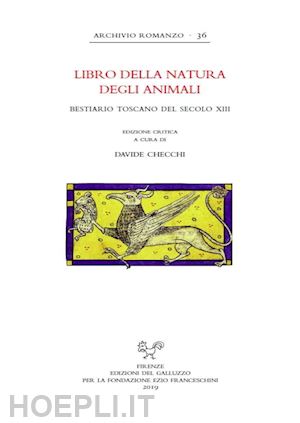 checchi d. (curatore) - libro della natura degli animali. bestiario toscano del secolo xiii